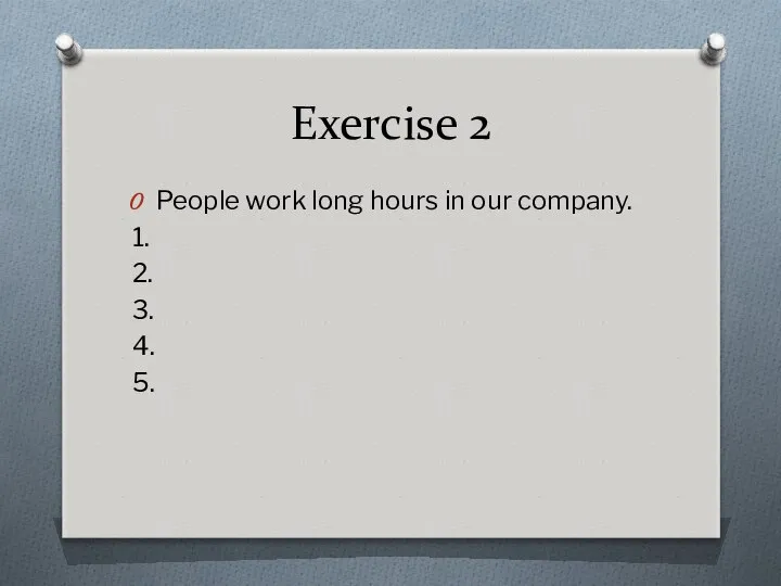 Exercise 2 People work long hours in our company. 1. 2. 3. 4. 5.