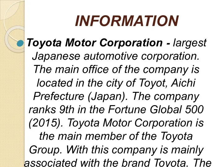 INFORMATION Toyota Motor Corporation - largest Japanese automotive corporation. The main