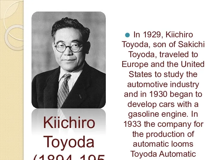 In 1929, Kiichiro Toyoda, son of Sakichi Toyoda, traveled to Europe