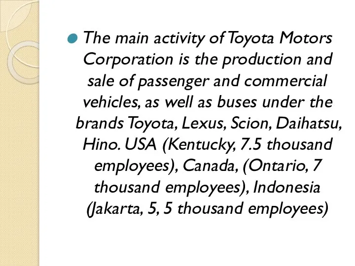 The main activity of Toyota Motors Corporation is the production and