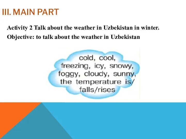 III. MAIN PART Activity 2 Talk about the weather in Uzbekistan