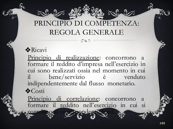 PRINCIPIO DI COMPETENZA: REGOLA GENERALE Ricavi Principio di realizzazione: concorrono a