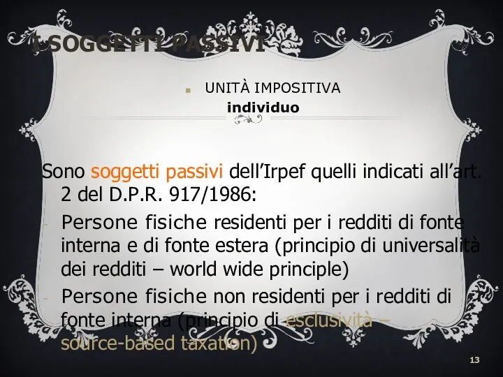 I SOGGETTI PASSIVI UNITÀ IMPOSITIVA individuo Sono soggetti passivi dell’Irpef quelli