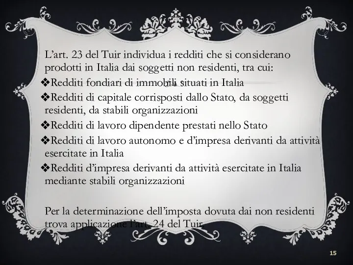 L’art. 23 del Tuir individua i redditi che si considerano prodotti