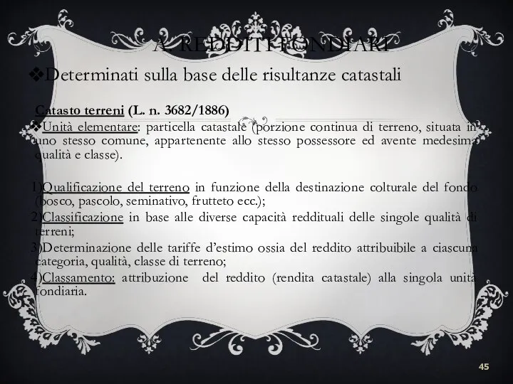 A. REDDITI FONDIARI Determinati sulla base delle risultanze catastali Catasto terreni