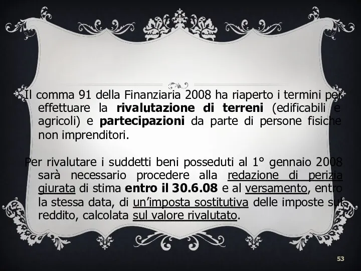 Il comma 91 della Finanziaria 2008 ha riaperto i termini per