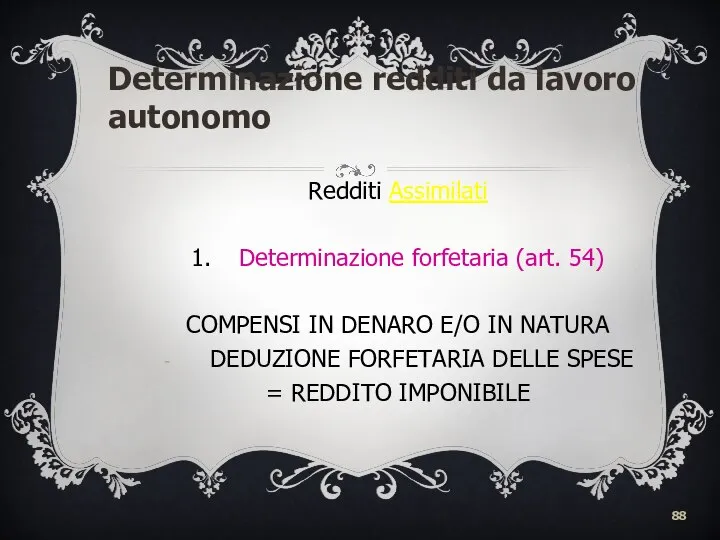 Determinazione redditi da lavoro autonomo Redditi Assimilati 1. Determinazione forfetaria (art.