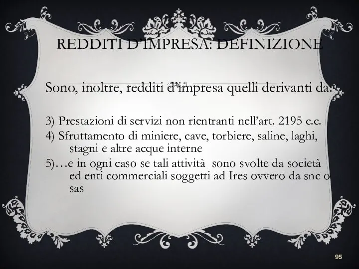 REDDITI D’IMPRESA: DEFINIZIONE Sono, inoltre, redditi d’impresa quelli derivanti da: 3)