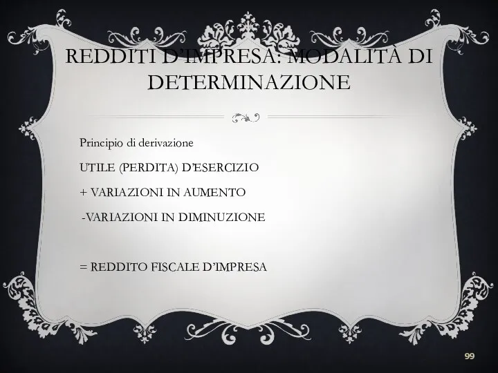 REDDITI D’IMPRESA: MODALITÀ DI DETERMINAZIONE Principio di derivazione UTILE (PERDITA) D’ESERCIZIO