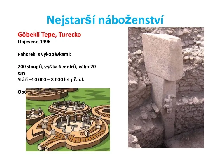 Nejstarší náboženství Göbekli Tepe, Turecko Objeveno 1996 Pahorek s vykopávkami: 200