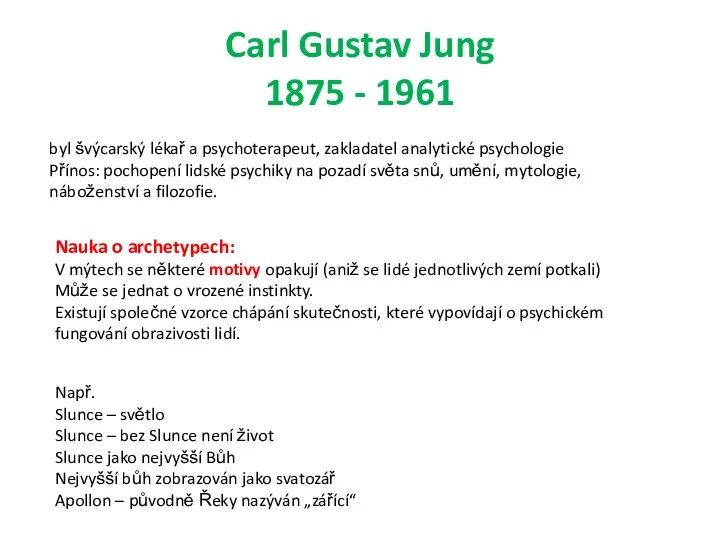 Carl Gustav Jung 1875 - 1961 byl švýcarský lékař a psychoterapeut,