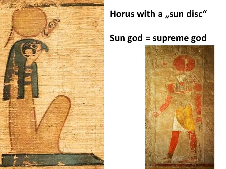 Horus with a „sun disc“ Sun god = supreme god