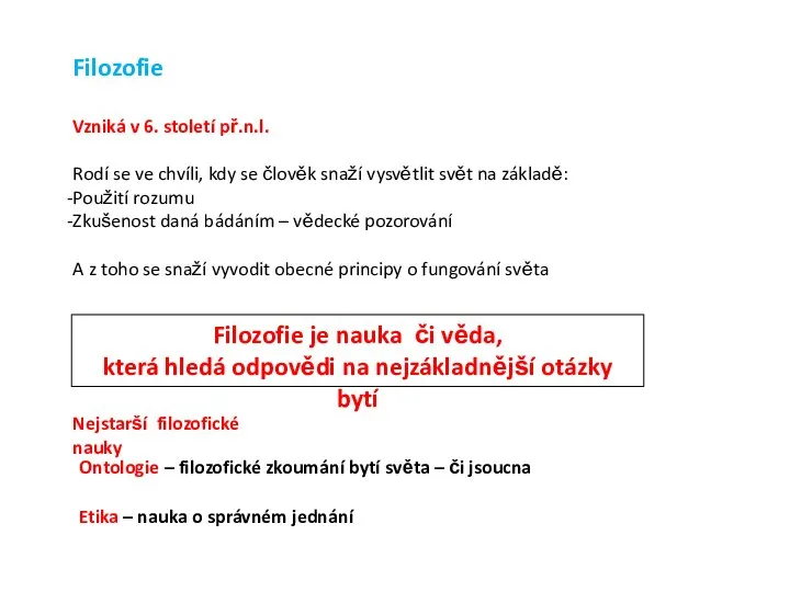 Filozofie Vzniká v 6. století př.n.l. Rodí se ve chvíli, kdy