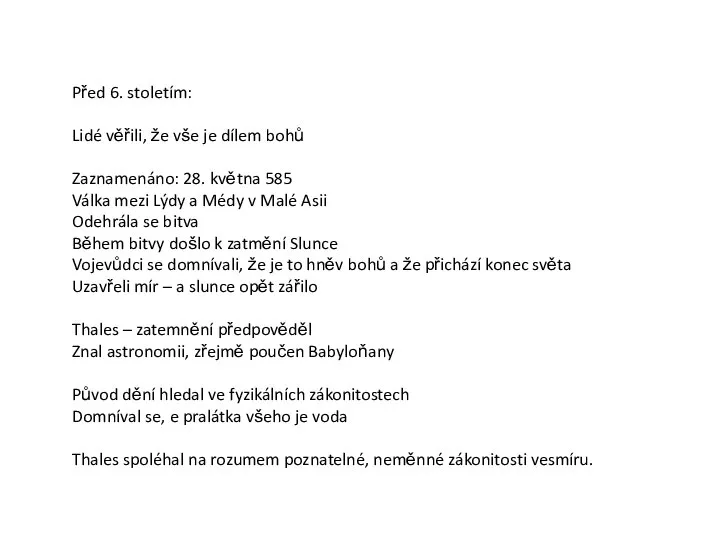 Před 6. stoletím: Lidé věřili, že vše je dílem bohů Zaznamenáno: