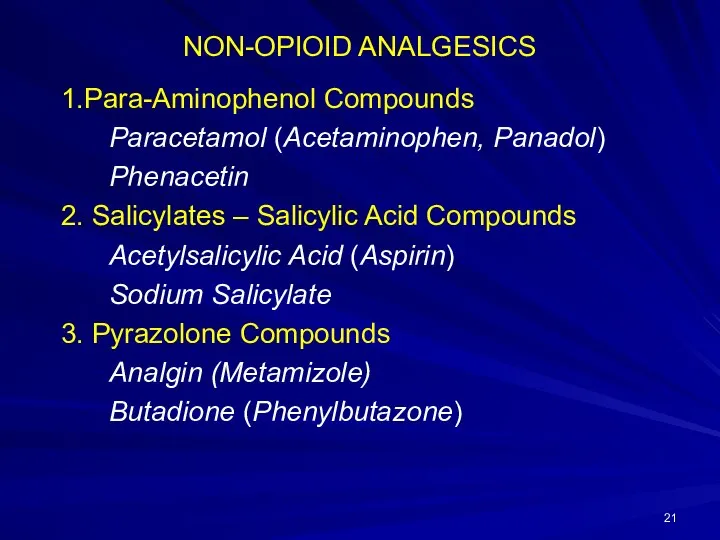 NON-OPIOID ANALGESICS 1.Para-Aminophenol Compounds Paracetamol (Acetaminophen, Panadol) Phenacetin 2. Salicylates –