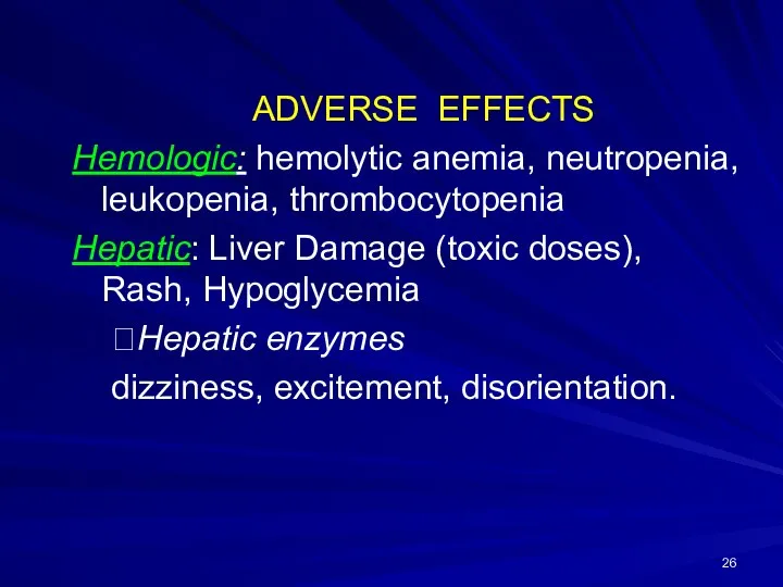 ADVERSE EFFECTS Hemologic: hemolytic anemia, neutropenia, leukopenia, thrombocytopenia Hepatic: Liver Damage