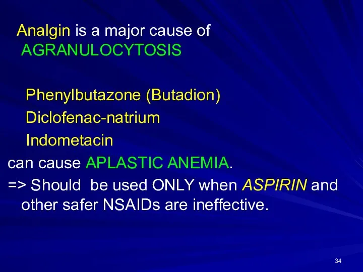 Analgin is a major cause of AGRANULOCYTOSIS Phenylbutazone (Butadion) Diclofenac-natrium Indometacin