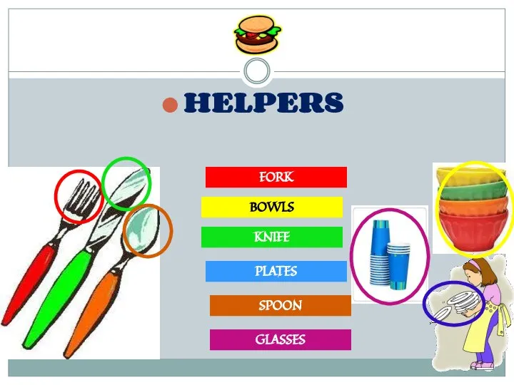 HELPERS FORK KNIFE SPOON BOWLS PLATES GLASSES