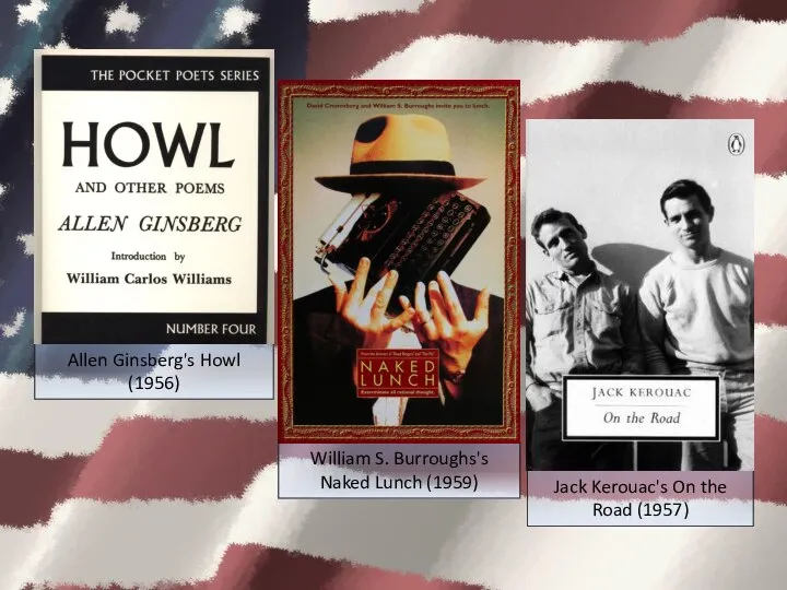 Jack Kerouac's On the Road (1957) William S. Burroughs's Naked Lunch (1959) Allen Ginsberg's Howl (1956)