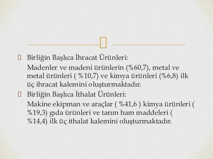 Birliğin Başlıca İhracat Ürünleri: Madenler ve madeni ürünlerin (%60,7), metal ve