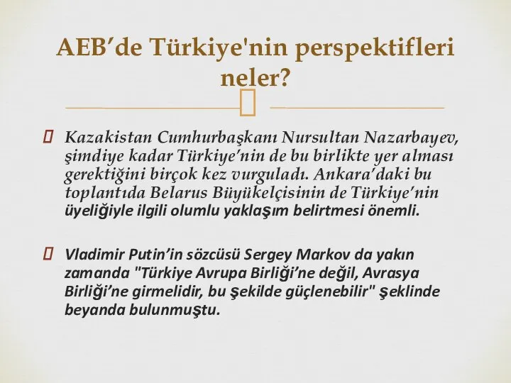 Kazakistan Cumhurbaşkanı Nursultan Nazarbayev, şimdiye kadar Türkiye’nin de bu birlikte yer