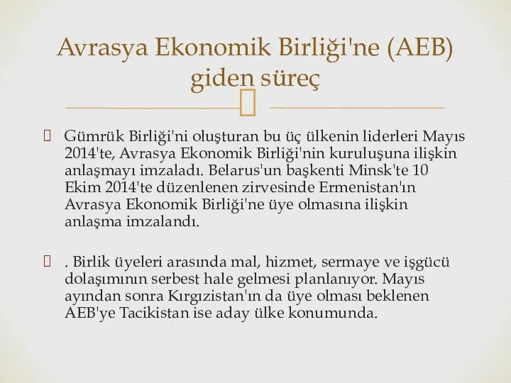 Gümrük Birliği'ni oluşturan bu üç ülkenin liderleri Mayıs 2014'te, Avrasya Ekonomik