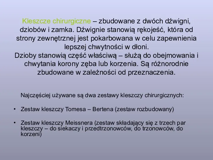 Kleszcze chirurgiczne – zbudowane z dwóch dźwigni, dziobów i zamka. Dźwignie