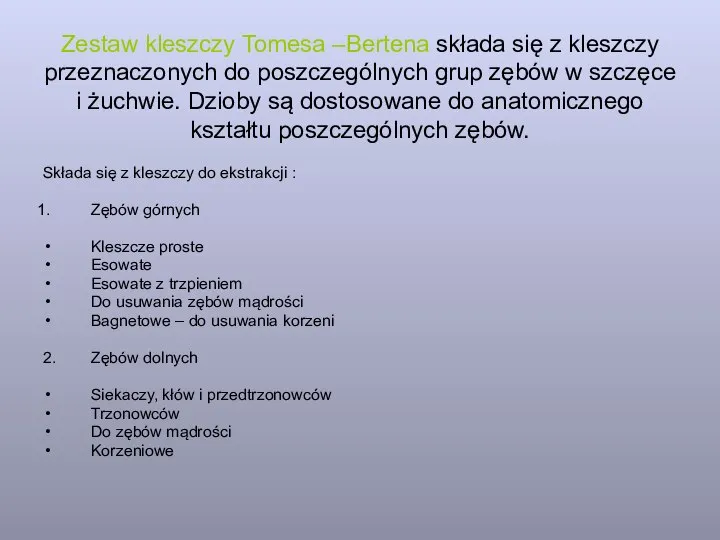 Zestaw kleszczy Tomesa –Bertena składa się z kleszczy przeznaczonych do poszczególnych