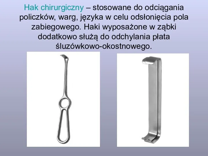 Hak chirurgiczny – stosowane do odciągania policzków, warg, języka w celu