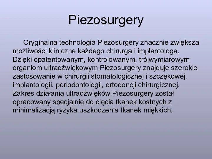 Piezosurgery Oryginalna technologia Piezosurgery znacznie zwiększa możliwości kliniczne każdego chirurga i