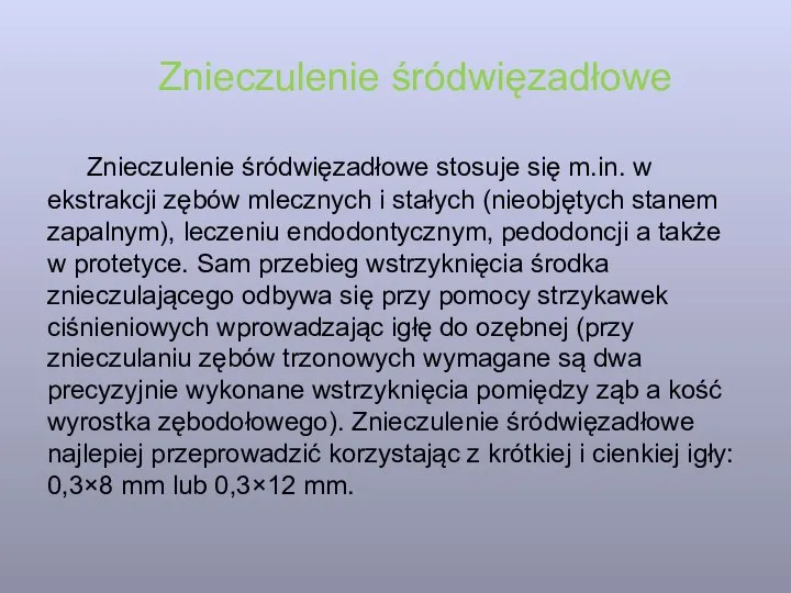 Znieczulenie śródwięzadłowe Znieczulenie śródwięzadłowe stosuje się m.in. w ekstrakcji zębów mlecznych