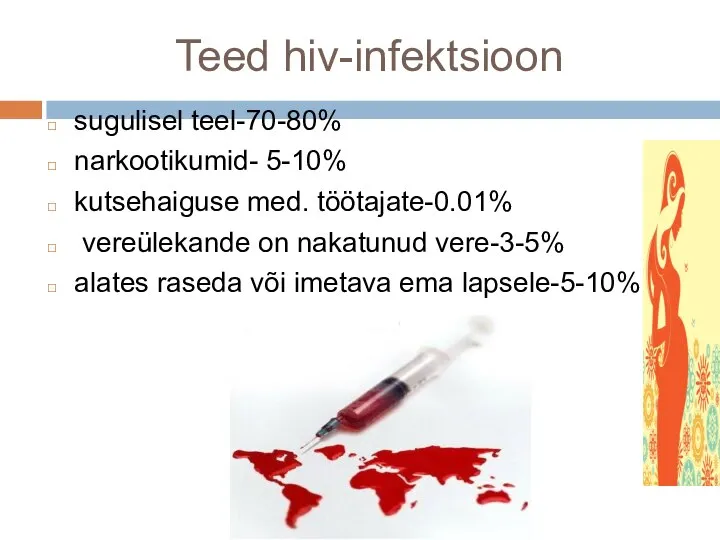 Teed hiv-infektsioon sugulisel teel-70-80% narkootikumid- 5-10% kutsehaiguse med. töötajate-0.01% vereülekande on