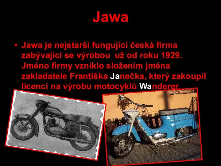 Jawa Jawa je nejstarší fungující česká firma zabývající se výrobou už