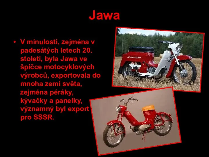 Jawa V minulosti, zejména v padesátých letech 20. století, byla Jawa