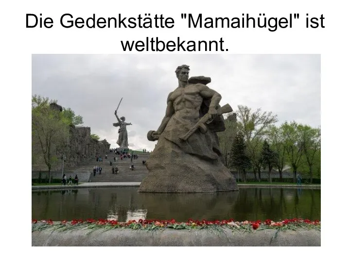 Die Gedenkstätte "Mamaihügel" ist weltbekannt.