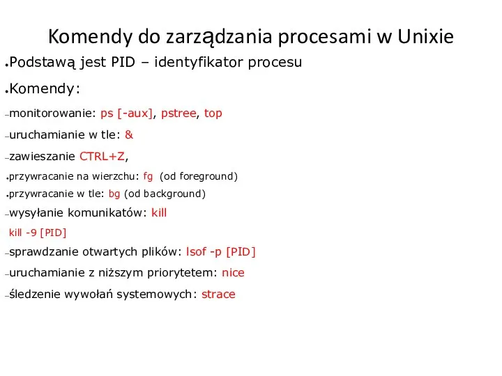 Komendy do zarządzania procesami w Unixie Podstawą jest PID – identyfikator