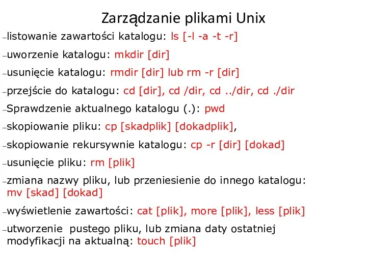 Zarządzanie plikami Unix listowanie zawartości katalogu: ls [-l -a -t -r]