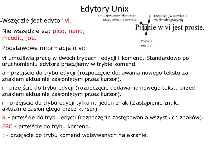 Edytory Unix Wszędzie jest edytor vi. Nie wszędzie są: pico, nano,