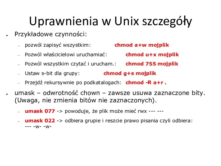 Uprawnienia w Unix szczegóły Przykładowe czynności: pozwól zapisyć wszystkim: chmod a+w