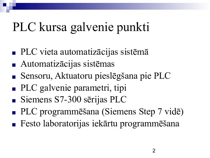 PLC kursa galvenie punkti PLC vieta automatizācijas sistēmā Automatizācijas sistēmas Sensoru,