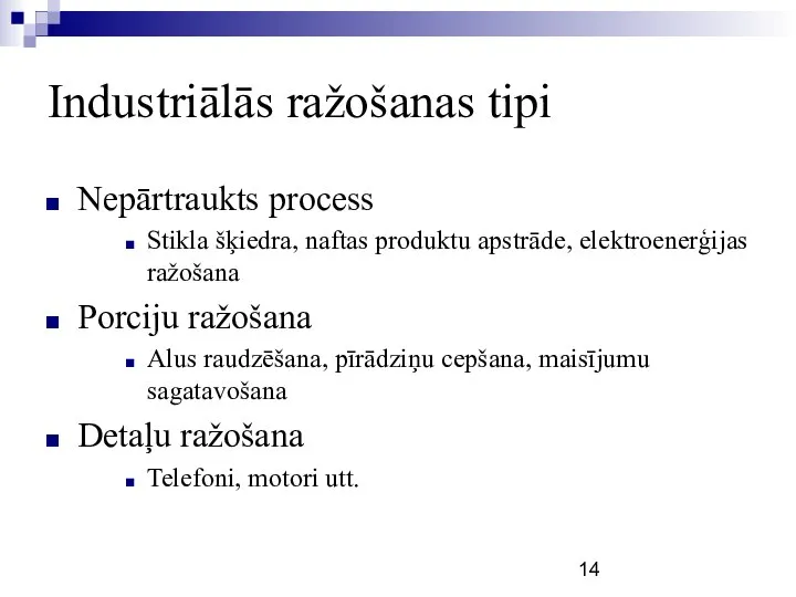 Industriālās ražošanas tipi Nepārtraukts process Stikla šķiedra, naftas produktu apstrāde, elektroenerģijas