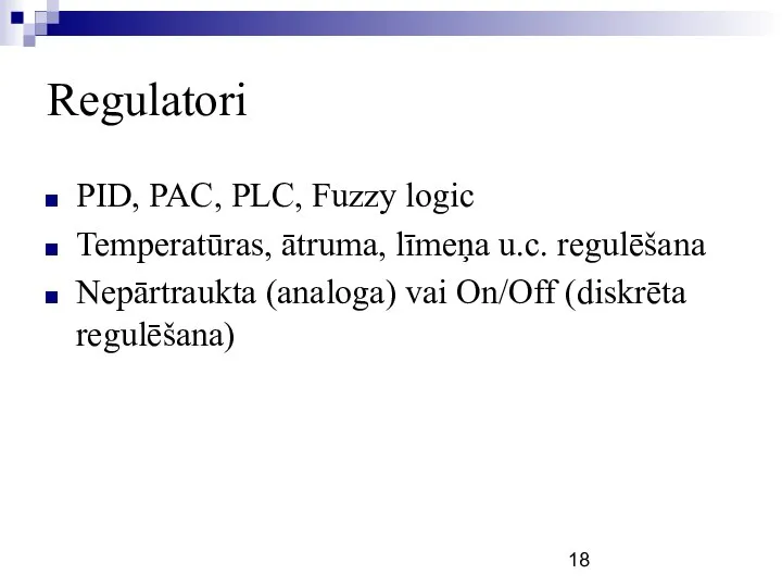 Regulatori PID, PAC, PLC, Fuzzy logic Temperatūras, ātruma, līmeņa u.c. regulēšana