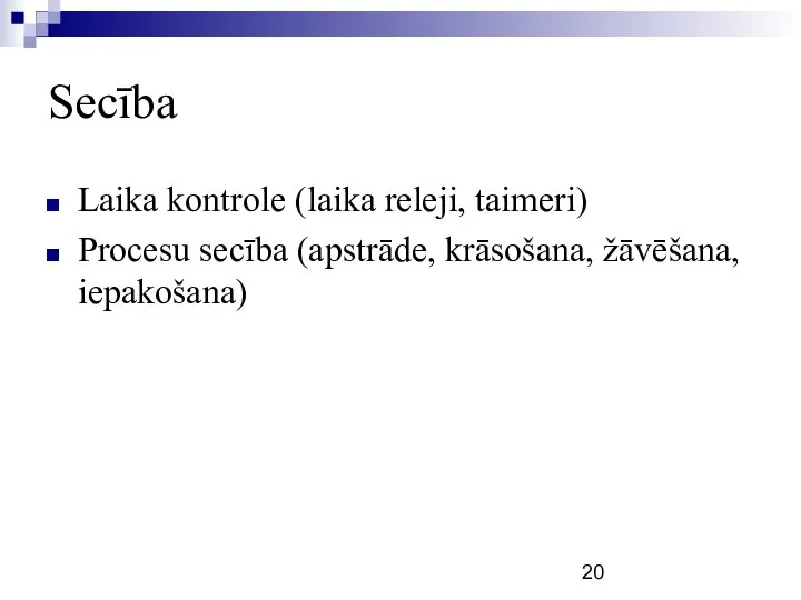 Secība Laika kontrole (laika releji, taimeri) Procesu secība (apstrāde, krāsošana, žāvēšana, iepakošana)