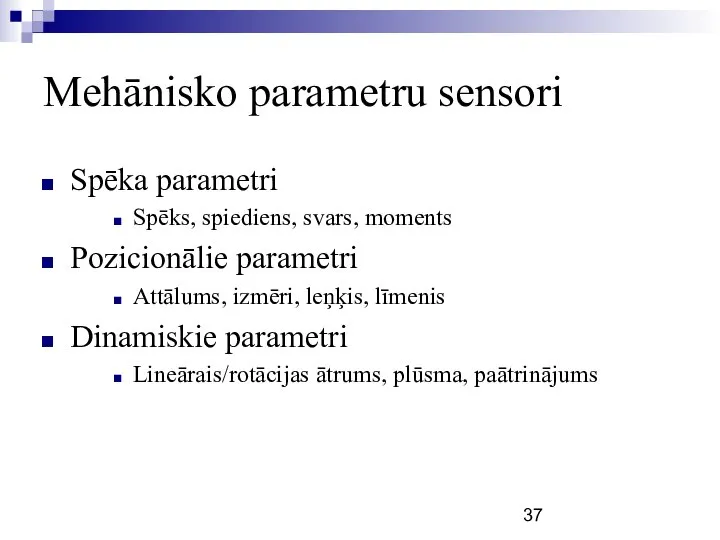 Mehānisko parametru sensori Spēka parametri Spēks, spiediens, svars, moments Pozicionālie parametri