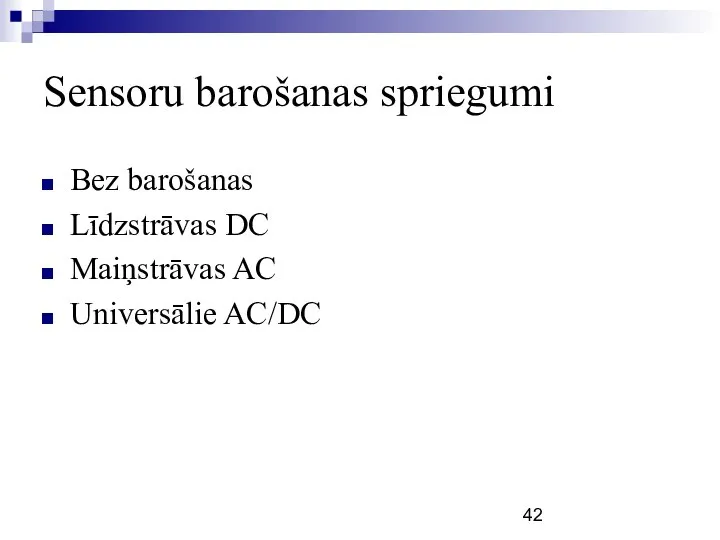 Sensoru barošanas spriegumi Bez barošanas Līdzstrāvas DC Maiņstrāvas AC Universālie AC/DC