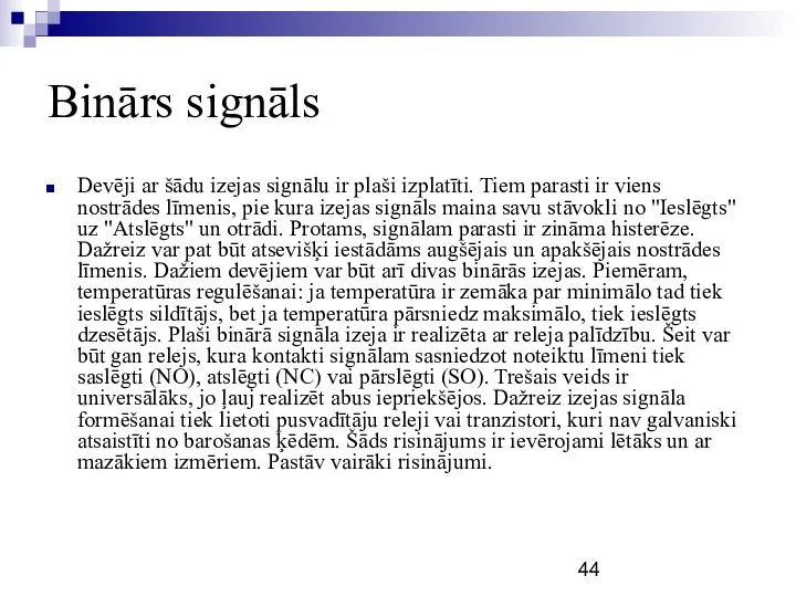 Binārs signāls Devēji ar šādu izejas signālu ir plaši izplatīti. Tiem