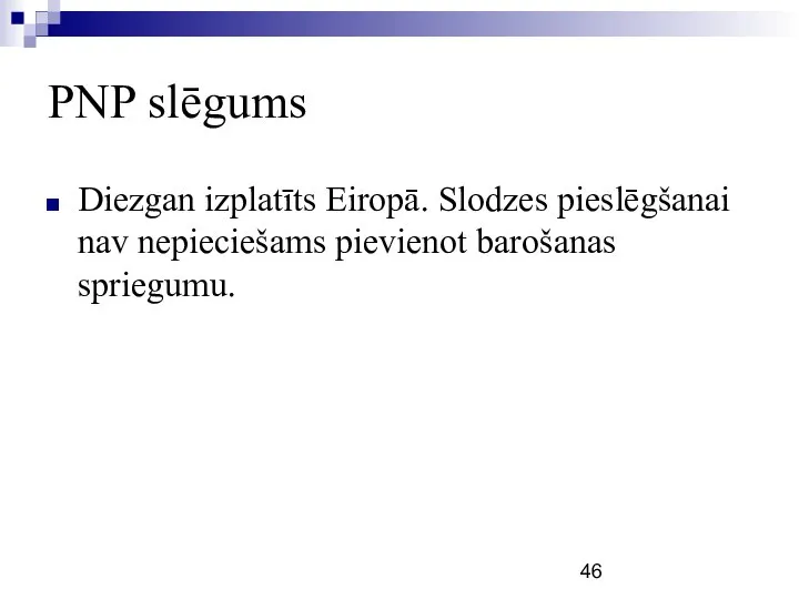 PNP slēgums Diezgan izplatīts Eiropā. Slodzes pieslēgšanai nav nepieciešams pievienot barošanas spriegumu.