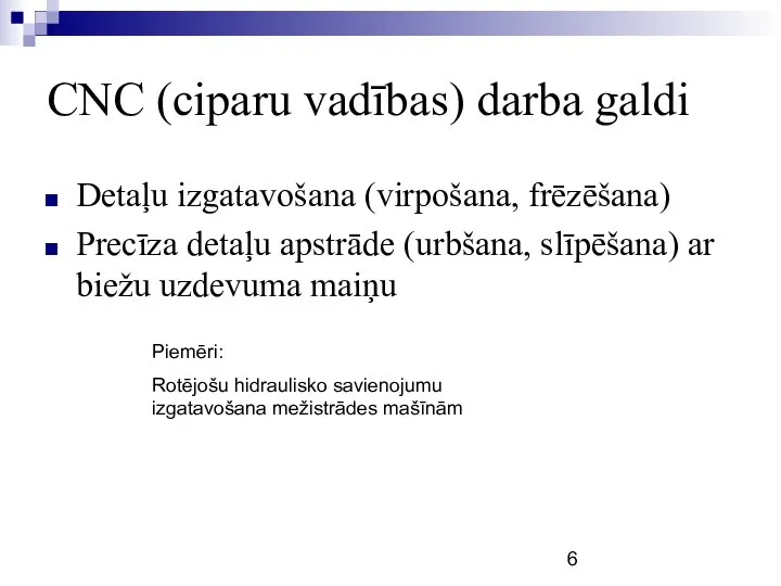 CNC (ciparu vadības) darba galdi Detaļu izgatavošana (virpošana, frēzēšana) Precīza detaļu