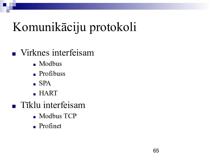 Komunikāciju protokoli Virknes interfeisam Modbus Profibuss SPA HART Tīklu interfeisam Modbus TCP Profinet