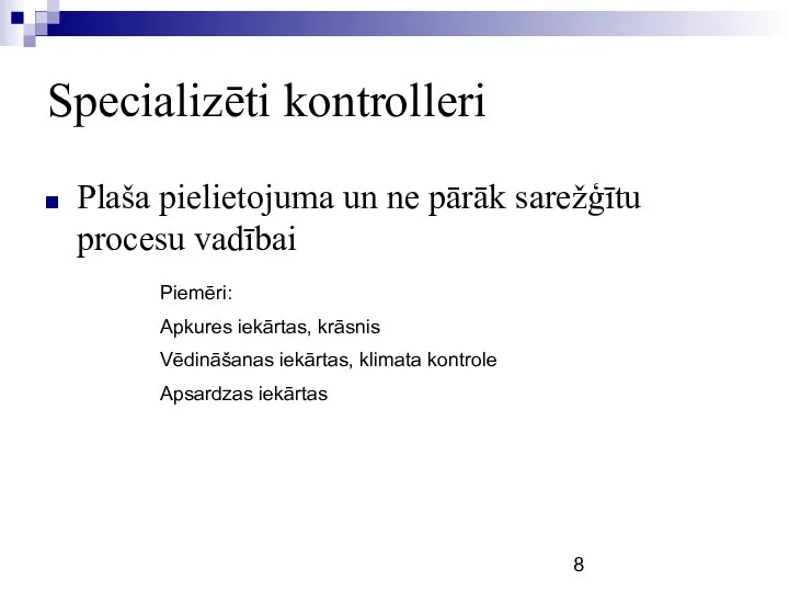 Specializēti kontrolleri Plaša pielietojuma un ne pārāk sarežģītu procesu vadībai Piemēri: